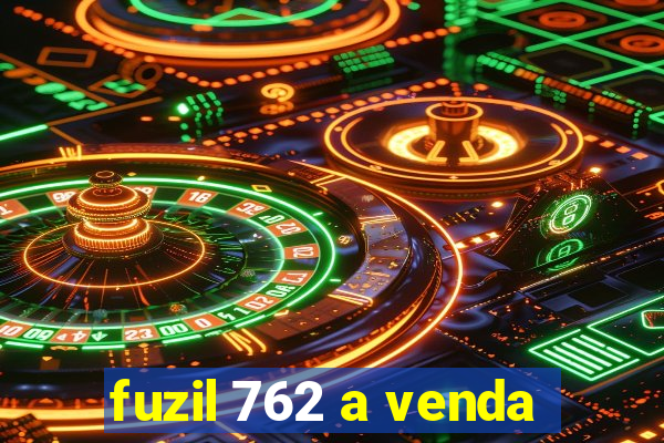 fuzil 762 a venda
